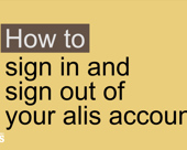 How to sign in and sign out of your alis account