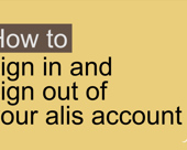 How to sign in and sign out of your alis account